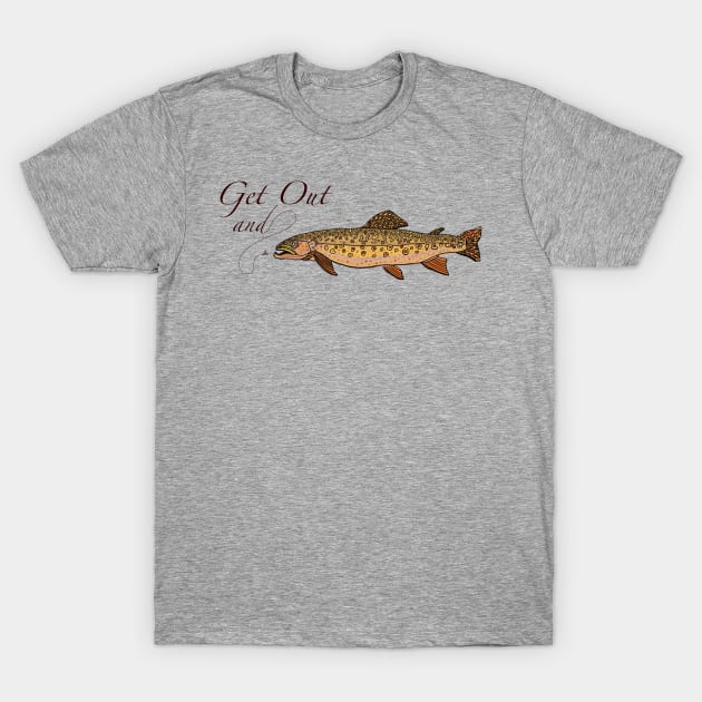 Get out and trout T-Shirt by Rickido